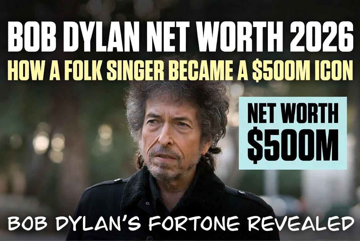 Bob Dylan Net Worth 2026: How a Folk Singer Became a $500M Icon