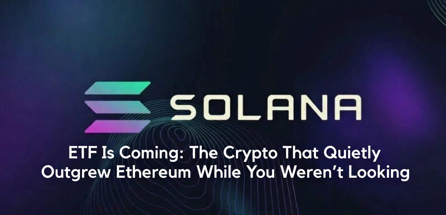 Solana ETF Is Coming: The Crypto That Quietly Outgrew Ethereum While You Weren’t Looking