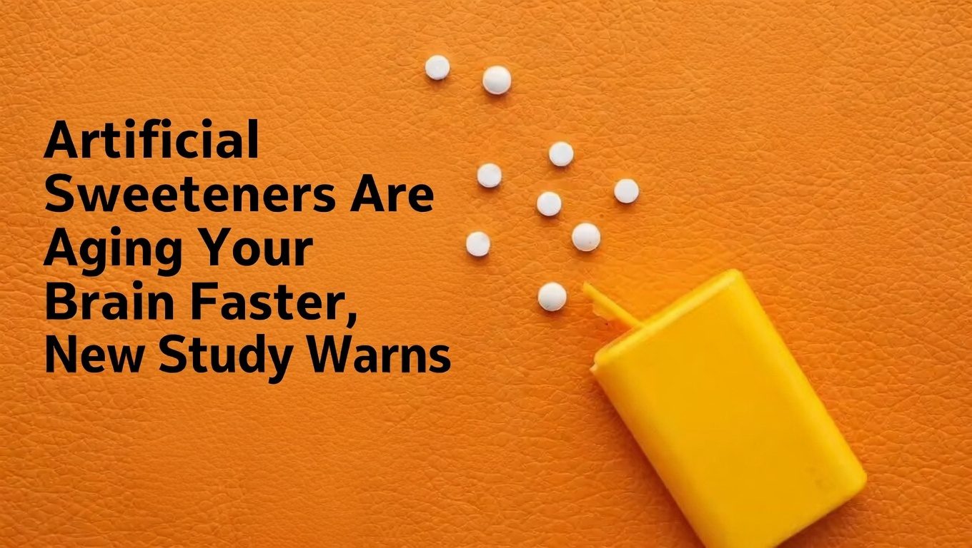 Artificial Sweeteners Are Aging Your Brain Faster, New Study Warns