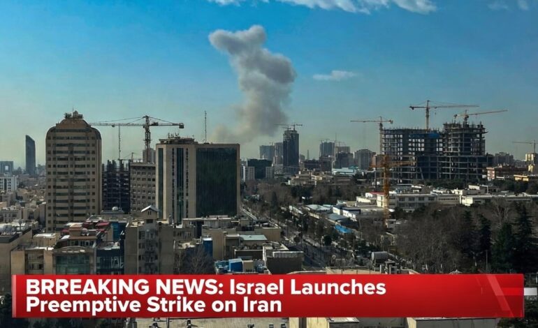 Israel Launches Preemptive Strike on Iran
