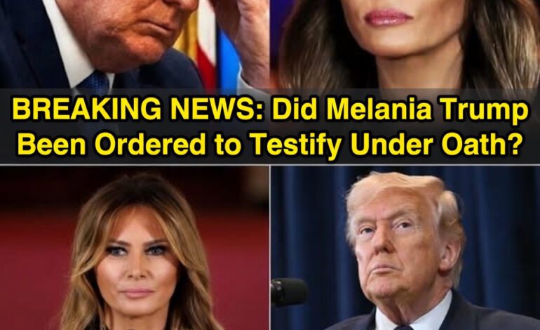 Did Melania Trump Been Ordered to Testify Under Oath?