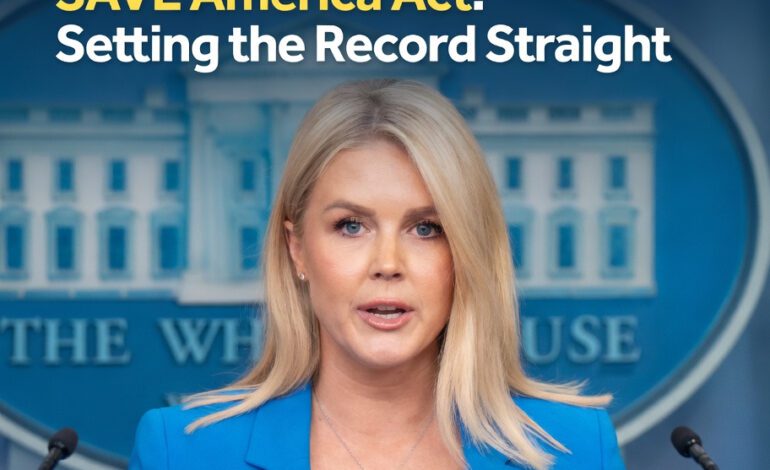 White House Press Secretary Karoline Leavitt on the SAVE America Act: Setting the Record Straight