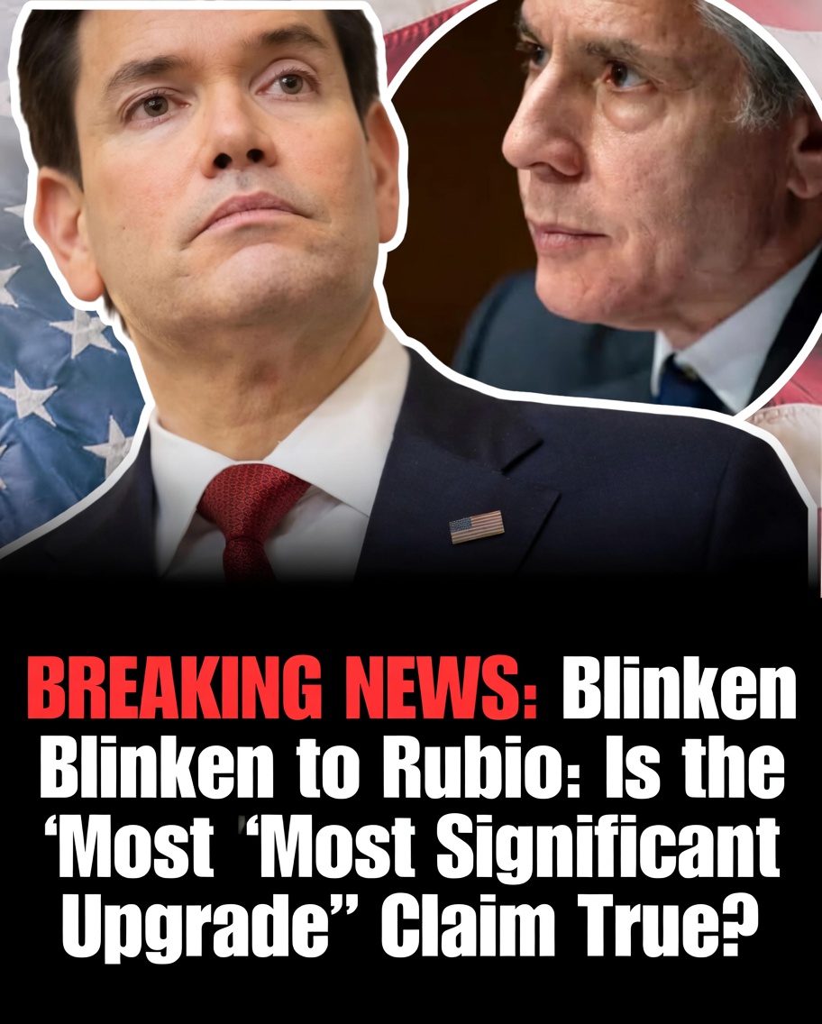 Blinken to Rubio: Is the ‘Most Significant Upgrade’ Claim True?