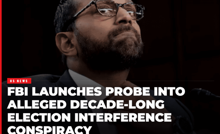 FBI Launches Probe Into Alleged Decade-Long Election Interference Conspiracy