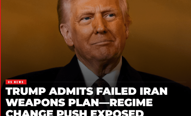 Trump Admits Failed Iran Weapons Plan—Regime Change Push Exposed