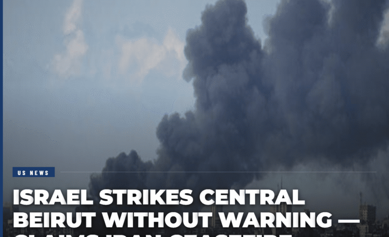 Israel Strikes Central Beirut Without Warning — Claims Iran Ceasefire Doesn’t Apply to Lebanon